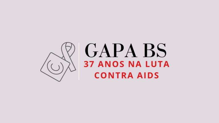 GAPA BS – 37 ANOS NA LUTA CONTRA AIDS
